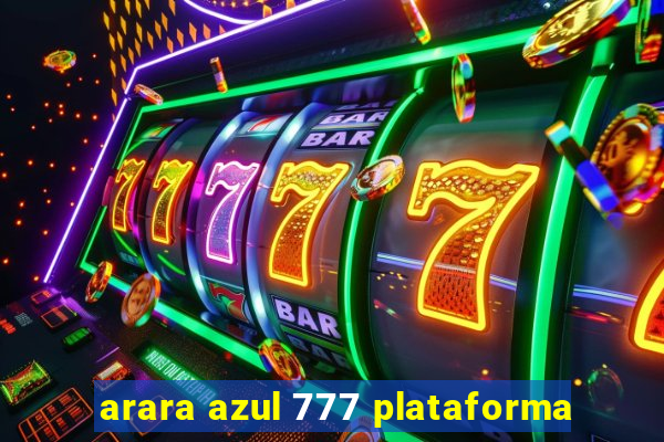 arara azul 777 plataforma